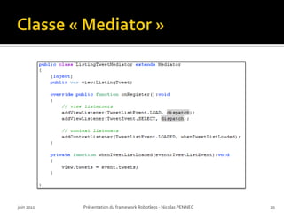 Classe « Mediator »<br />juin 2011<br />Présentation du framework Robotlegs - Nicolas PENNEC<br />20<br />