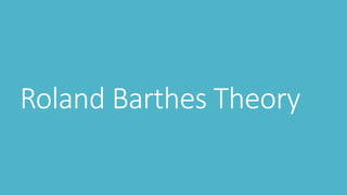 Roland Barthes Theory
 