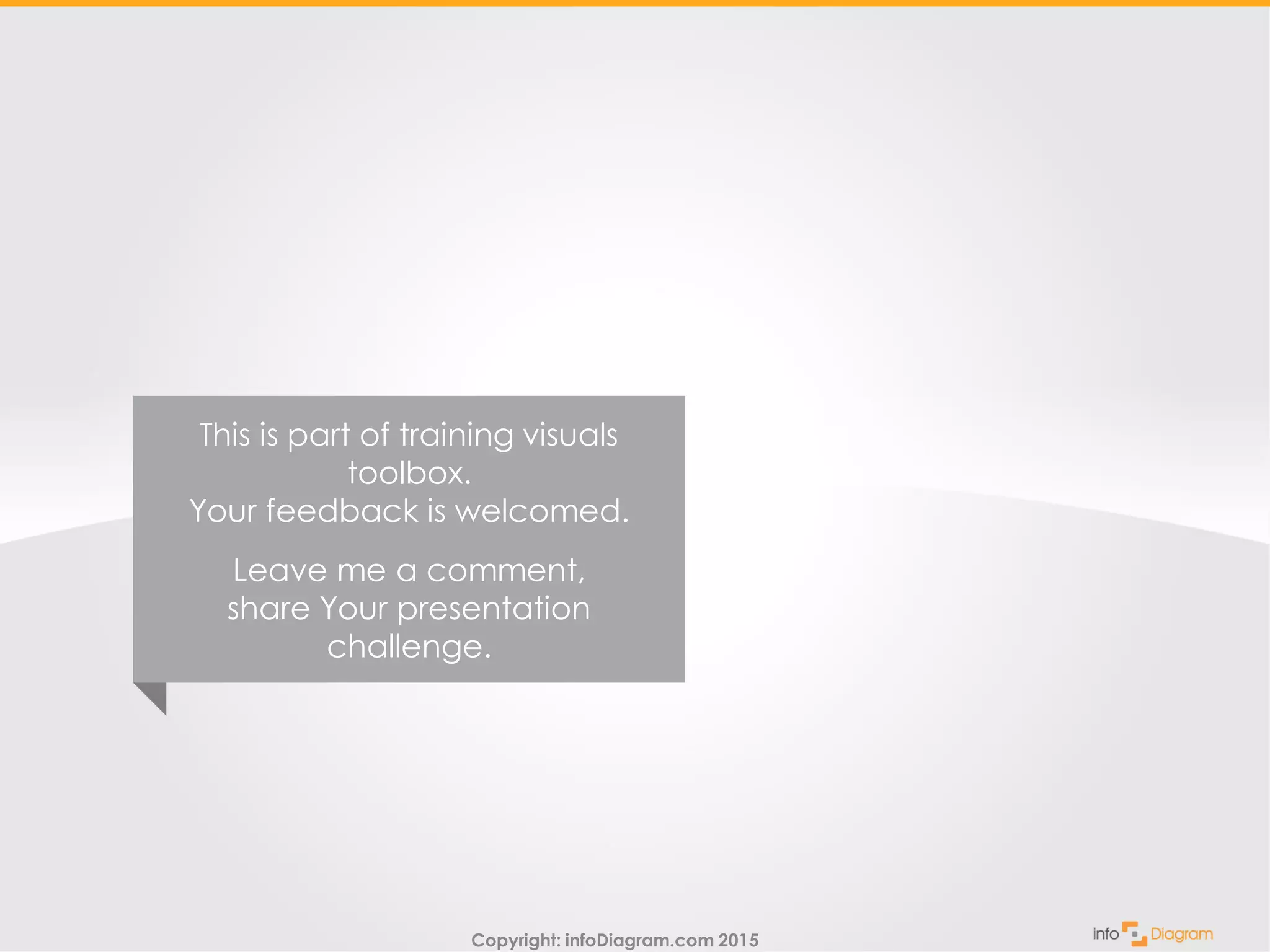 Copyright: infoDiagram.com 2015
This is part of training visuals
toolbox.
Your feedback is welcomed.
Leave me a comment,
share Your presentation
challenge.
 