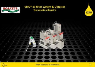 Ver. 2.0
Slide 1
© 2015
VITO® oil filter system & Oiltester
Test results at Rosati's
 