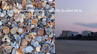 4ème jour – Constanta, une ville au pied de la
mer noire!
 