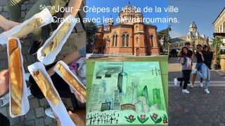 5èmeJour – Crèpes et visite de la ville
de Craiova avec les élèves roumains.
 