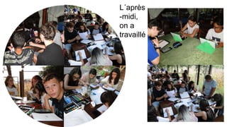 L´après
-midi,
on a
travaillé
!
 