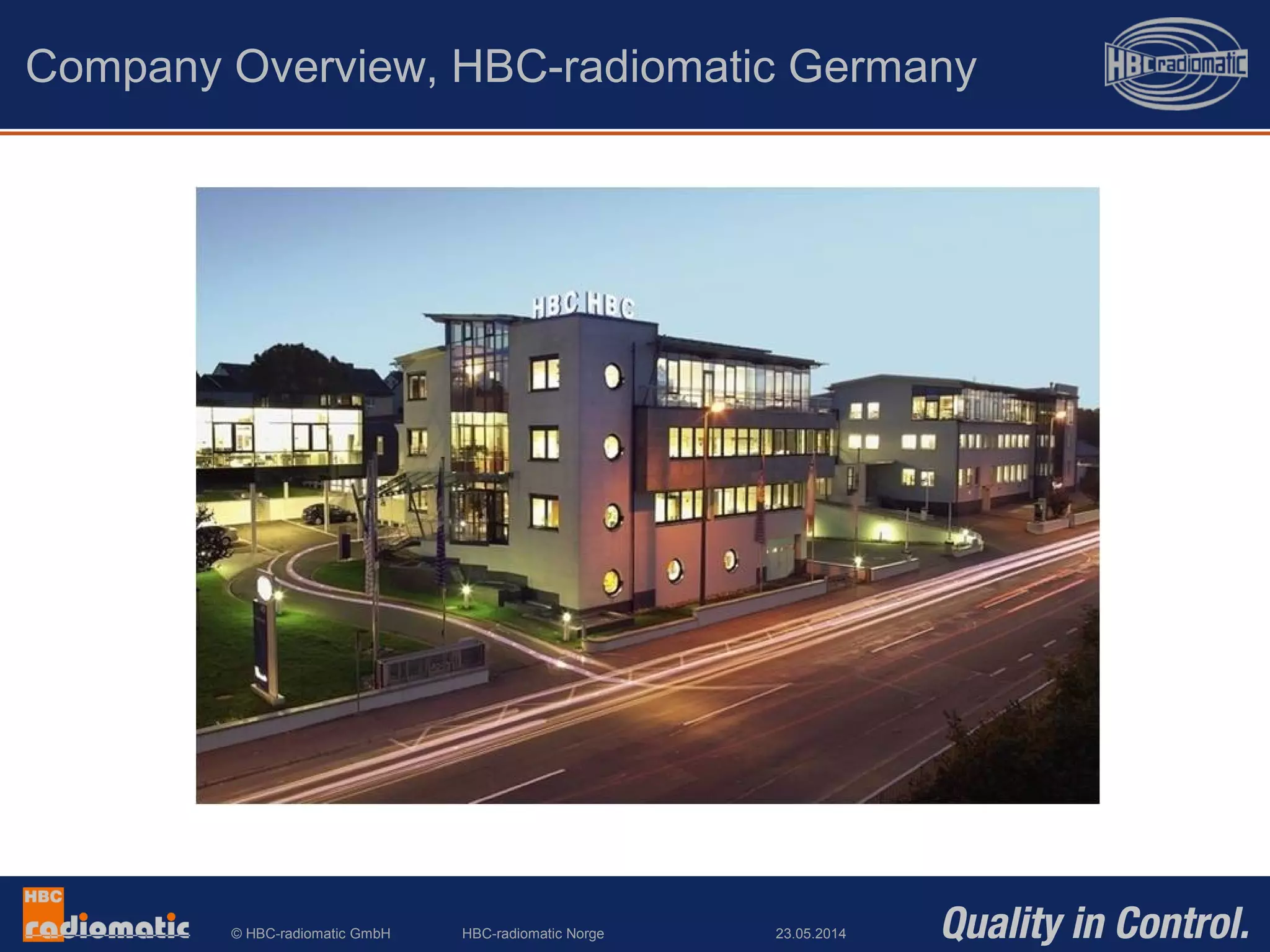 © HBC-radiomatic GmbH
Company Overview, HBC-radiomatic Germany
HBC-radiomatic Norge 23.05.2014
 