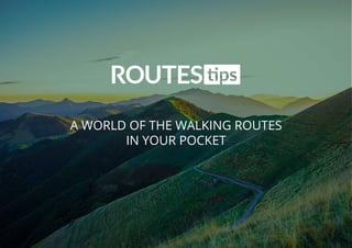 A WORLD OF THE WALKING ROUTES
IN YOUR POCKET
 