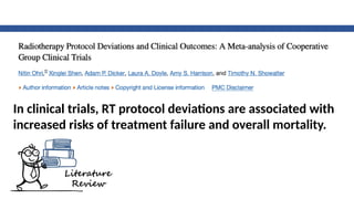 In clinical trials, RT protocol deviations are associated with
increased risks of treatment failure and overall mortality.
 