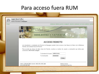 Para acceso fuera RUM
8/29/2011 Prof. Edith M. Torres 11
 