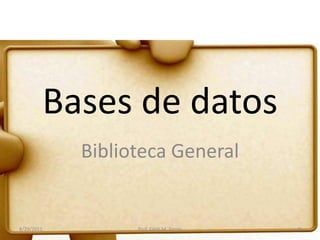 Bases de datos
Biblioteca General
8/29/2011 Prof. Edith M. Torres 8
 