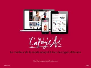 Le meilleur de la mode adapté à tous les types d’écrans
http://www.galerieslafayette.com
BACKELITE

043

 