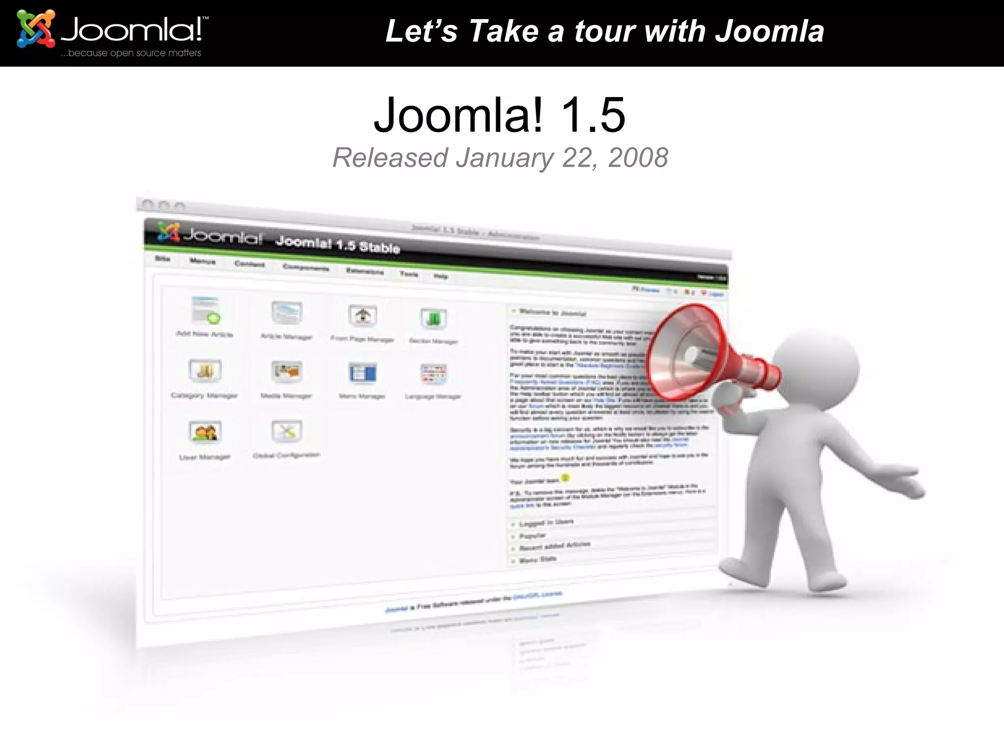 Joomla! 1.5 Released January 22, 2008 Let’s Take a tour with Joomla 