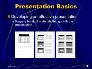 Presentation Basics Developing an effective presentation Prepare handout materials that go with the presentation 