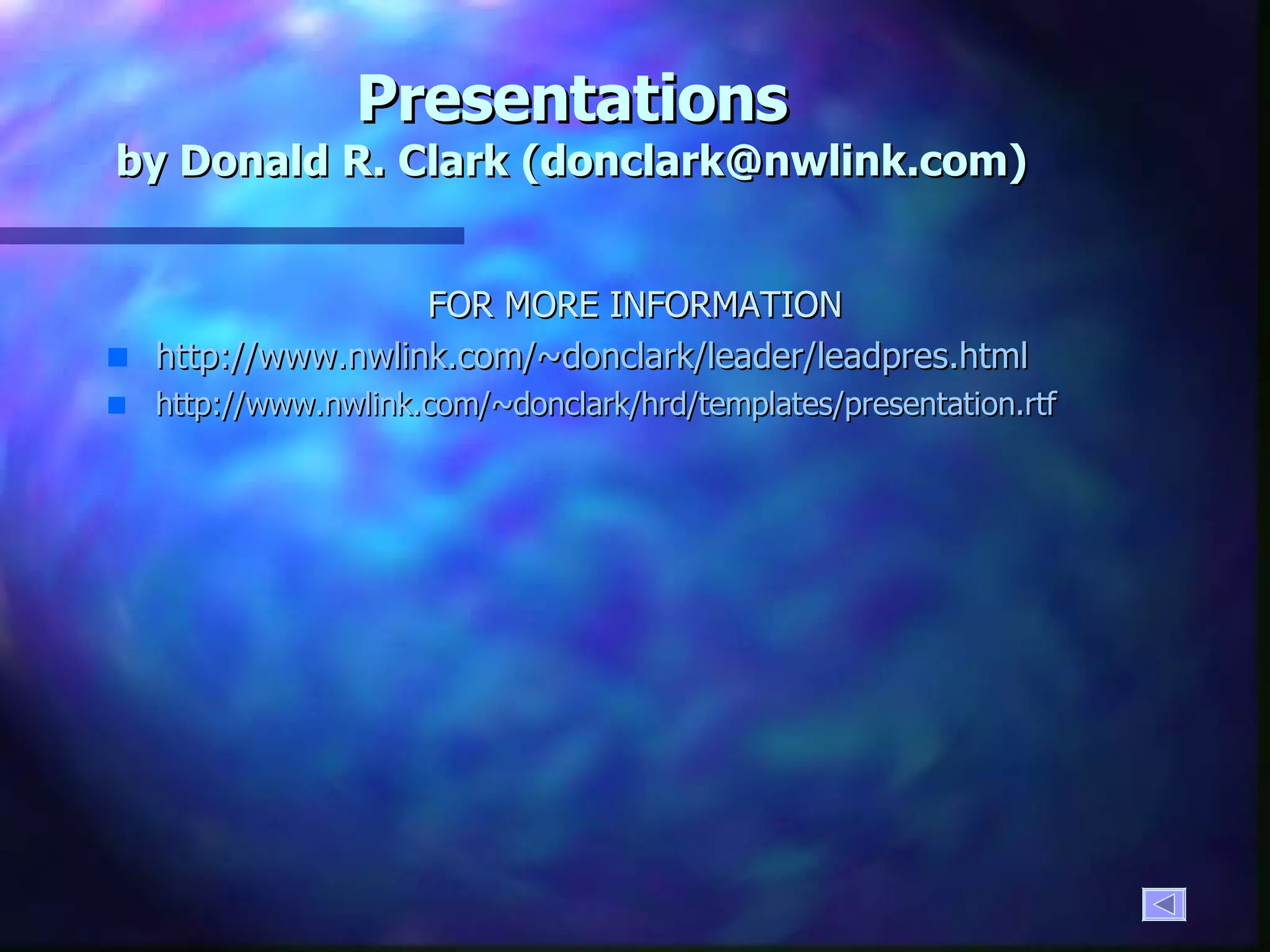 Presentations by Donald R. Clark (donclark@nwlink.com) FOR MORE INFORMATION http://www. nwlink .com/~ donclark /leader/ leadpres .html http://www. nwlink .com/~ donclark / hrd /templates/presentation.rtf 
