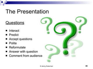 The Presentation Questions Interact Predict Accept questions Polite Reformulate Answer with question Comment from audience 