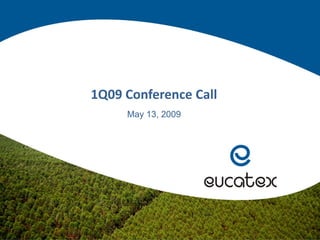 1Q09 Conference Call
May 13, 2009
 