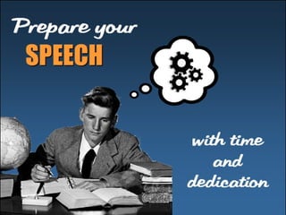 wi t h t i me 
and 
dedi cat i o 
n 
Pr epar e 
your 
SSPPEEEECCHH 
 