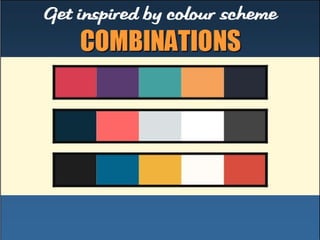Get i nspi r ed by col our 
scheme CCOOMMBBIINNAATTIIOONNSS 
 