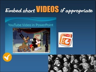 Embed shor t VVIIDDEEOOSS i f 
appr opr i at e 
 