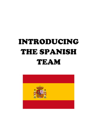 INTRODUCING
THE SPANISH
TEAM
 