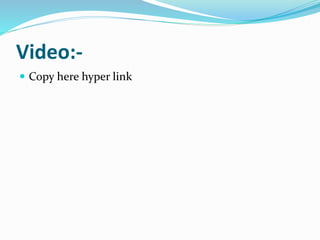 Video:-
 Copy here hyper link
 