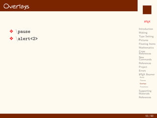 L
ATEX
Introduction
Making
Type Setting
Pictures
Floating Items
Mathematics
Cross
References
New
Commands
References
Project
Errors
L
ATEX Beamer
Supporting
Materials
References
Our Own Commands
v We can create our own commands using
newcommandcommand_name{command_definition}
v Example: 12-newcommand.tex
44 / 60
:
 