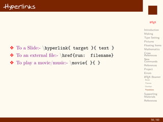 L
ATEX
Introduction
Making
Type Setting
Pictures
Floating Items
Mathematics
Cross
References
New
Commands
References
Project
Errors
L
ATEX Beamer
Supporting
Materials
References
Error debugging
v undefined control sequence
v Too many }’s
v Missing } inserted
v Missing $ inserted
49 / 60
:
 