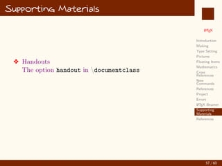 L
ATEX
Introduction
Making
Type Setting
Pictures
Floating Items
Mathematics
Cross
References
New
Commands
References
Project
Errors
L
ATEX Beamer
Supporting
Materials
References
Error debugging
v undefined control sequence
v Too many }’s
v Missing } inserted
v Missing $ inserted
v Misplaced alignment tab character 
v missing item
49 / 60
:
 
