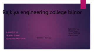 Rajkiya engineering college bijnor
SUBMITTED TO,
DR.ASHU TOMAR
(ASSISTANT PROFESSOR)
Submitted by,
Mohit Yadav
Sr.no.21/CE/26
Branch- civil
Session – 2021-22
 