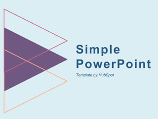 Simple
PowerPoint
Template by HubSpot
 