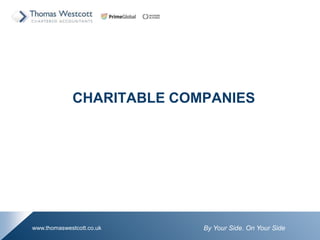 By Your Side. On Your Sidewww.thomaswestcott.co.uk
CHARITABLE COMPANIES
 