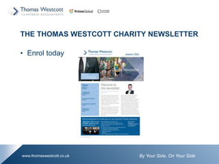 By Your Side. On Your Sidewww.thomaswestcott.co.uk
THE THOMAS WESTCOTT CHARITY NEWSLETTER
? Enrol today
 