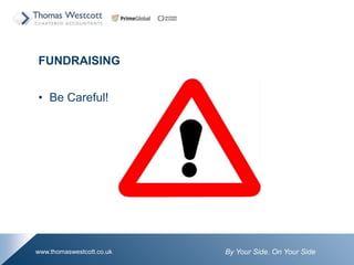 By Your Side. On Your Sidewww.thomaswestcott.co.uk
FUNDRAISING
? Be Careful!
 
