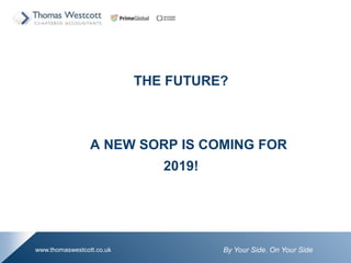 By Your Side. On Your Sidewww.thomaswestcott.co.uk
THE FUTURE?
A NEW SORP IS COMING FOR
2019!
 
