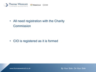 By Your Side. On Your Sidewww.thomaswestcott.co.uk
? All need registration with the Charity
Commission
? CIO is registered as it is formed
 