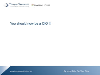 By Your Side. On Your Sidewww.thomaswestcott.co.uk
You should now be a CIO !!
 