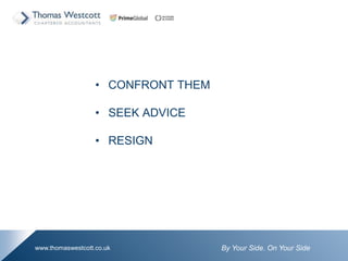 By Your Side. On Your Sidewww.thomaswestcott.co.uk
? CONFRONT THEM
? SEEK ADVICE
? RESIGN
 