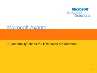Microsoft Axapta “ Functionality” slides for TDM sales presentation 