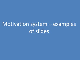 143
Motivation system – examples
of slides
 