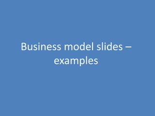 149
Business model slides –
examples
 