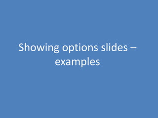 156
Showing options slides –
examples
 