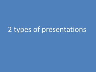 20
2 types of presentations
 