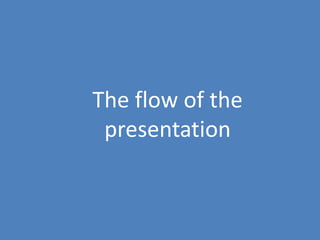 52
The flow of the
presentation
 