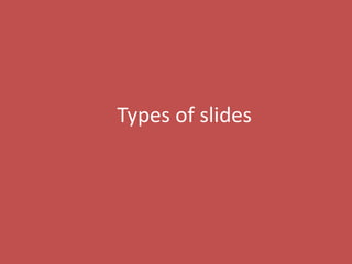 60
Types of slides
 