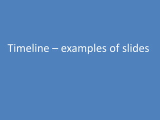 88
Timeline – examples of slides
 