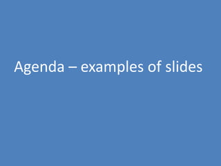 94
Agenda – examples of slides
 