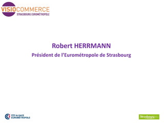 Robert HERRMANN
Président de l’Eurométropole de Strasbourg
 