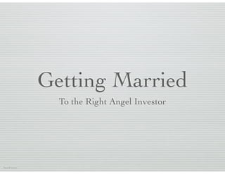 Getting Married
To the Right Angel Investor

Paparelli Ventures

 