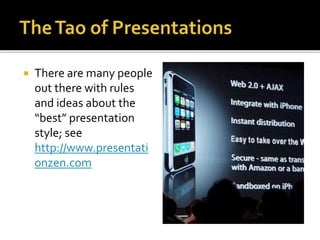  There are many people
out there with rules
and ideas about the
“best” presentation
style; see
http://www.presentati
onzen.com
 