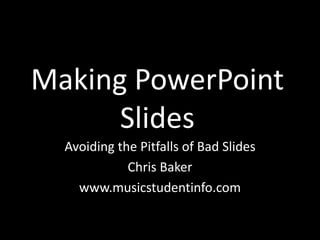 Music Industry
Making PowerPoint Slides


              Chris Baker
www.musicstudentinfo.com
 
