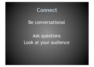 ConnectBe conversationalAsk questions Look at your audience