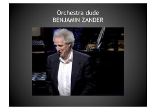 Orchestra dudeBENJAMIN ZANDER